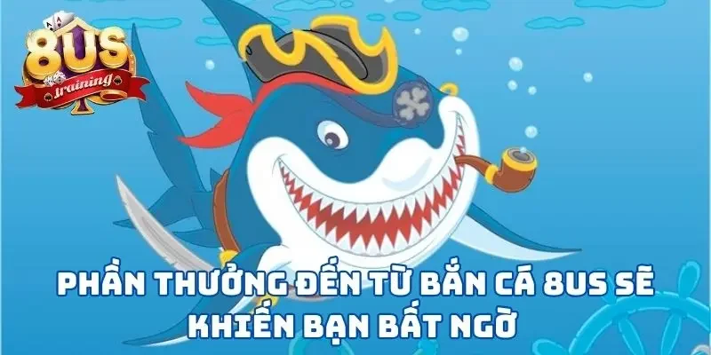 Bắn Cá 8US - Vùng Biển Tuyệt Vời Để Thể Hiện Kỹ Năng Phần thưởng đến từ bắn cá 8US sẽ khiến bạn bất ngờ