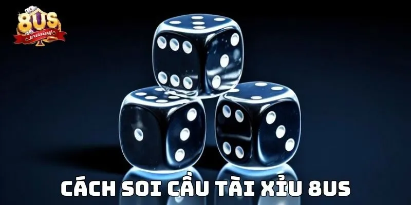 Cách Soi Cầu Tài Xỉu 8US – Bí Kíp Phân Tích Thông Minh Cách Soi Cầu Tài Xỉu 8US – Bí Kíp Phân Tích Thông Minh