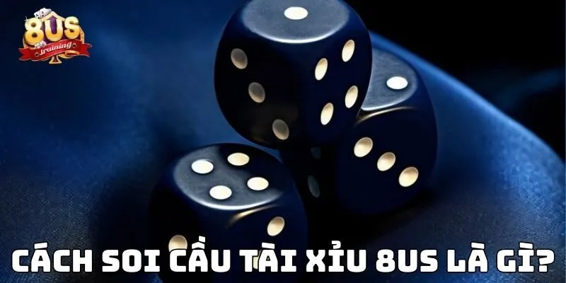 Cách Soi Cầu Tài Xỉu 8US – Bí Kíp Phân Tích Thông Minh Cách soi cầu tài xỉu 8US là gì?