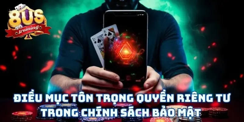 Chính Sách Bảo Mật Điều mục tôn trọng quyền riêng tư trong chính sách bảo mật