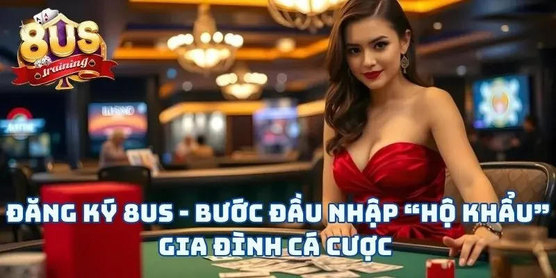 Đăng Ký 8US - 3 Bước Mở Ra Cánh Cửa Cá Cược Tuyệt Vời Đăng Ký 8US - 3 Bước Mở Ra Cánh Cửa Cá Cược Tuyệt Vời