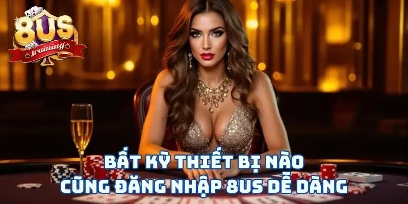 Đăng Nhập 8US Và Vui Chơi Chỉ Với Vài Thao Tác “Rốp Rẻng” Bất kỳ thiết bị nào cũng đăng nhập 8US dễ dàng