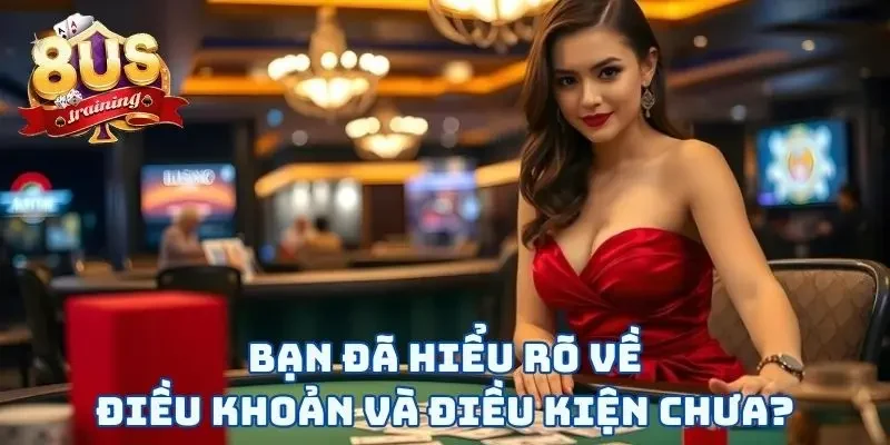 Điều Khoản Và Điều Kiện Bạn đã hiểu rõ về điều khoản và điều kiện chưa?