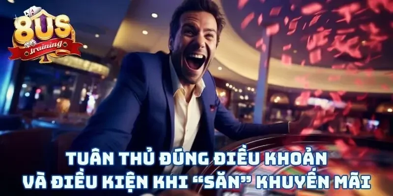 Điều Khoản Và Điều Kiện Tuân thủ đúng điều khoản và điều kiện khi “săn” khuyến mãi