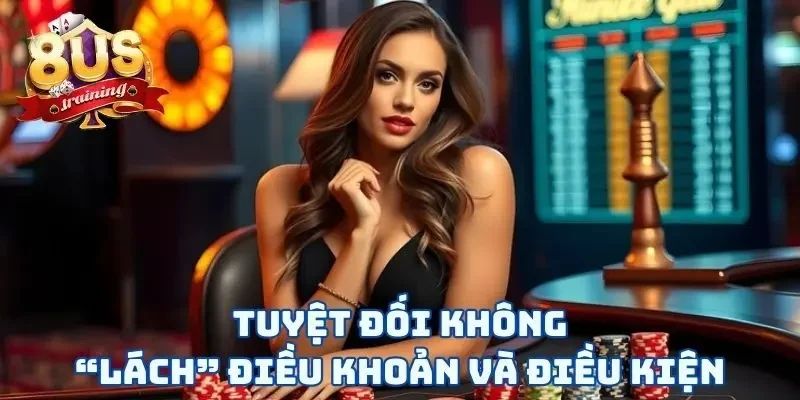 Điều Khoản Và Điều Kiện Tuyệt đối không “lách” điều khoản và điều kiện