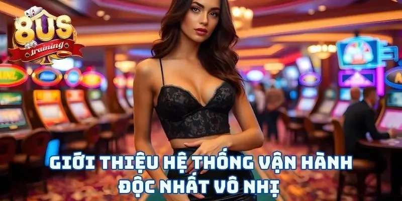 Giới Thiệu 8US Giới thiệu 8US hệ thống vận hành độc nhất vô nhị