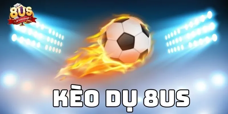 Kèo Dụ 8US – Hiểu Rõ Để Tránh Bẫy, Nâng Cao Chiến Thắng Kèo Dụ 8US – Hiểu Rõ Để Tránh Bẫy, Nâng Cao Chiến Thắng