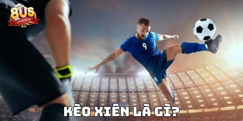 Kèo Xiên 8US – Chiến Thuật Đột Phá Cho Người Chơi Kèo xiên là gì?