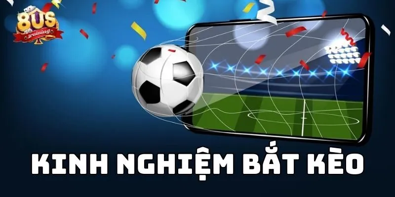 Kinh Nghiệm Bắt Kèo Tại Sân Cược 8US Và Những Bí Kíp Thành Công Kinh Nghiệm Bắt Kèo Tại Sân Cược 8US Và Những Bí Kíp Thành Công