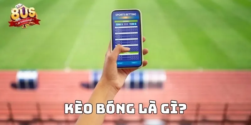 Kinh Nghiệm Bắt Kèo Tại Sân Cược 8US Và Những Bí Kíp Thành Công Kèo bóng là gì?