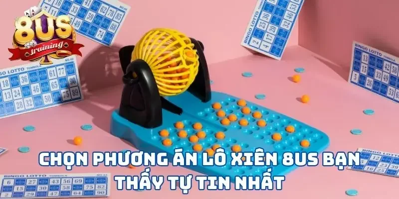 Lô Xiên 8US - Tham Khảo 3 Hình Thức Lô Đề Thắng Lớn Chọn phương án lô xiên 8US bạn thấy tự tin nhất