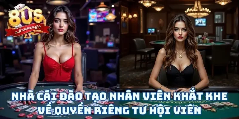 Quyền Riêng Tư 8US Địa chỉ cược đào tạo nhân viên khắt khe về quyền riêng tư hội viên