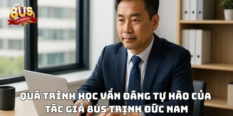 Tác Giả 8US Quá trình học vấn đáng tự hào của tác giả 8US Trịnh Đức Nam