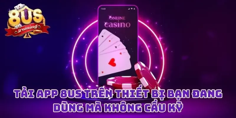 Tải App 8US - Ứng Dụng Cá Cược Cực Đỉnh, Trải Nghiệm Mượt Mà Tải app 8US trên thiết bị bạn đang dùng mà không cầu kỳ