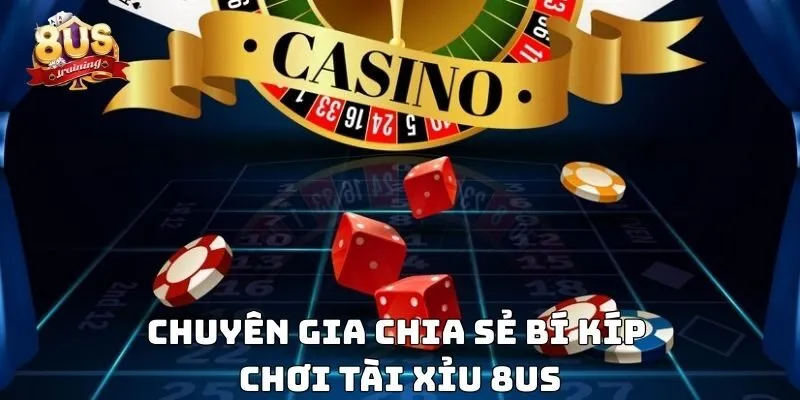 Tài Xỉu 8us – Trải Nghiệm Game Xúc Xắc Đỉnh Cao Chuyên gia chia sẻ bí kíp chơi tài xỉu 8US